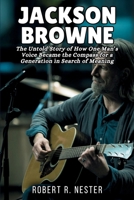 Jackson Browne Biography: The Untold Story of How One Man’s Voice Became the Compass for a Generation in Search of Meaning B0F5WG29GF Book Cover