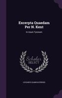 Excerpta Quaedam Per N. Kent: In Usum Tyronum 1178965635 Book Cover