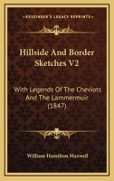 Hillside And Border Sketches V2: With Legends Of The Cheviots And The Lammermuir 1164669249 Book Cover
