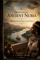The History of Ancient Nubia: African Kingdoms of the Nile (AFRICA BEFORE THE BORDERS) B0HG22XQL3 Book Cover