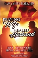 Praying Wife Healed Husband: How We Survived A Death Defying Covid-19 Experience 1736554050 Book Cover