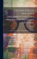 Leçons Sur Les Maladies Inflammatoires Des Membranes Internes De L'oeil: Comprenant L'iritis, Les Choroïdites Et Le Glaucome (French Edition) 1019550309 Book Cover