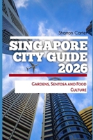 Singapore City Guide 2026: Gardens, Sentosa and Food Culture (2026 Travel, Vacation and Tour Guides) B0GK6FNCS7 Book Cover
