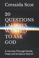 20 QUESTIONS I ALWAYS WANTED TO ASK GOD: A Journey Through Doubt, Hope and Scripture Search B0GJR643V1 Book Cover