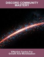 Discord Community Mastery: Effective Tactics For Growth And Monetization B0G4PM3ZTV Book Cover