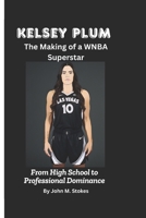 Kelsey Plum: The Making of a WNBA Superstar: From High School to Professional Dominance B0DVTFH6KV Book Cover