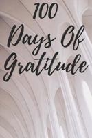 100 Days Of Gratitude: Logbook For Daily Gratitude, Thankfulness, Appreciation, Awareness, Gratefulness and Enjoyment - Church Theme 1794623426 Book Cover