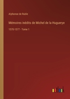 Mémoires inédits de Michel de la Huguerye: 1570-1577 - Tome 1 338502658X Book Cover