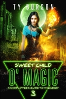 Sweet Child O'Magic: A Shoplifter's Guide to Wizardry: Book 3 1947709828 Book Cover