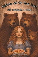 Goldilocks and The Three Bears: Still Technically a Crime: A clever retelling of a fairy tale for young readers-and the adults who know exactly where Goldie went wrong. B0GJQ1W496 Book Cover