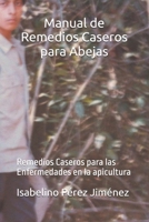 Manual de Remedios Caseros para Abejas: Remedios Caseros para las Enfermedades en la apicultura (Spanish Edition) B0DWXF63ZW Book Cover