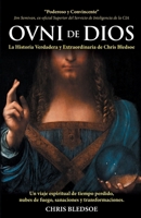 OVNI de DIOS: La Historia Verdadera y Extraordinaria de Chris Bledsoe (Spanish Edition) B0CJ4DL9V1 Book Cover
