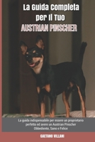 La Guida Completa per Il Tuo Austrian Pinscher: La guida indispensabile per essere un proprietario perfetto ed avere un Austrian Pinscher Obbediente, Sano e Felice B09DFNN52L Book Cover