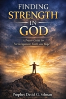 Finding Strength in God: A Prayer Guide for Encouragement Faith and Hope B0GLGBFG3M Book Cover