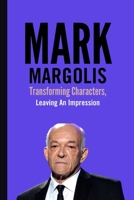 Mark Margolis:: Transforming characters,leaving an impression B0CDNSHCR2 Book Cover