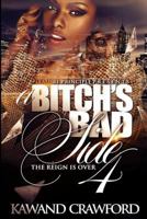 A Bitch's Bad Side 4: The Reign Is Over 1517642825 Book Cover