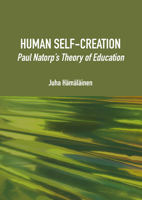 Human Self-Creation: Paul Natorp's Theory of Education 1804411418 Book Cover