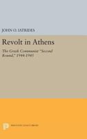 Revolt in Athens;: The Greek Communist "Second Round," 1944-1945, 0691619654 Book Cover