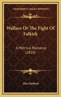 Wallace: or The Fight of Falkirk 1165786761 Book Cover