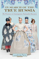 In Search of the True Russia: The Provinces in Contemporary Nationalist Discourse 0299317641 Book Cover
