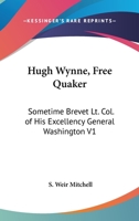 Hugh Wynne, Free Quaker, Sometime Brevet Lieutenant-Colonel on the Staff of His Excellency General Washington Volume 1 1248445902 Book Cover