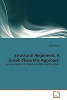 Structural Alignment: A Graph-Theoretic Approach 3639279360 Book Cover
