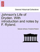 Johnson's Life Of Dryden, With Intr. And Notes By F. Ryland... 1241155445 Book Cover