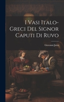 I Vasi Italo-Greci Del Signor Caputi Di Ruvo 1020674970 Book Cover