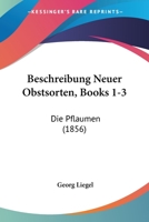 Beschreibung Neuer Obstsorten, Books 1-3: Die Pflaumen (1856) 1168152607 Book Cover