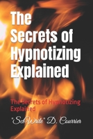 The Secrets of Hypnotizing Explained: The Secrets of Hypnotizing Explained B0C7TCLK36 Book Cover