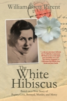 The White Hibiscus: Based on a True Story of Poetry, Love, Betrayal, Murder, and Mercy 1685137865 Book Cover
