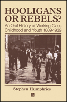Hooligans and Rebels: An Oral History of Working-Class Childood and Youth 1889-1939 0631199845 Book Cover