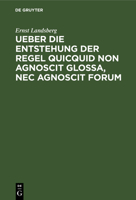 Ueber die Entstehung der Regel Quicquid non agnoscit glossa, nec agnoscit forum 1144226104 Book Cover