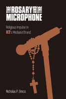 The Rosary and the Microphone: Religious Impulse in U2's Mediated Brand 178179555X Book Cover