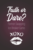 Truth or Dare? - Partner-Swapping Ice Breaker Game: Perfect for Valentine's day gift for him or her - Sex Game for Consenting Adults! B084DG2T62 Book Cover