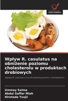 Wplyw R. casulatus na obnizenie poziomu cholesterolu w produktach drobiowych (Polish Edition) 6630263170 Book Cover
