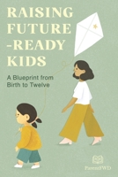 Raising Future-Ready Kids: A Blueprint from Birth to Twelve B0FGWVT3TR Book Cover