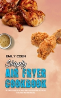 Simply Air Fryer Cookbook: The Complete Guide For The Whole Family With Healthy And Tasty Recipes To Fry, Roast Most and Bake Grill. 1801946973 Book Cover