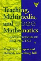Teaching, Multimedia, and Mathematics: Investigations of Real Practice (The Practitioner Inquiry Series) 0807737577 Book Cover