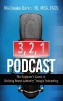 3, 2, 1...Podcast!: The Beginner's Guide to Building Brand Authority Through Podcasting 194840057X Book Cover
