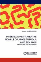 Intertextuality and the Novels of Amos Tutuola and Ben Okri 3844325506 Book Cover