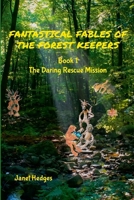 Fantastical Fables of the Forest Keepers: The Daring Rescue Mission 1304935450 Book Cover