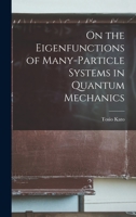 On the eigenfunctions of many-particle systems in quantum mechanics 1017041032 Book Cover