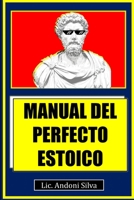 Manual del perfecto estoico: Teoría y práctica del estoicismo para el Siglo XXI B09MYWXXJP Book Cover