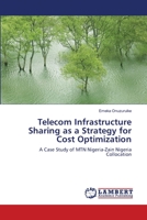 Telecom Infrastructure Sharing as a Strategy for Cost Optimization: A Case Study of MTN Nigeria-Zain Nigeria Collocation 3838370325 Book Cover