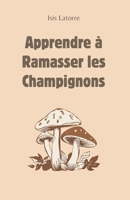 Apprendre à Ramasser Les Champignons (French Edition) 2958690946 Book Cover