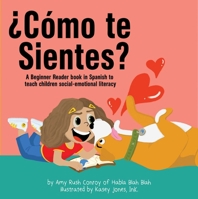 ¿Cómo Te Sientes?: A Beginner Reader Book in Spanish to Teach Children Social-Emotional Literacy 1592116841 Book Cover