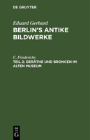 Geräthe Und Broncen Im Alten Museum 3112607015 Book Cover