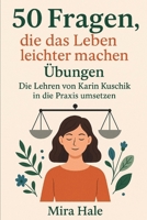 50 Fragen, die das Leben leichter machen Übungen: Die Lehren von Karin Kuschik in die Praxis umsetzen B0FW5F3664 Book Cover