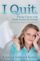 I Quit: Facing Cancer with Faith, Family and Friends 1642795313 Book Cover